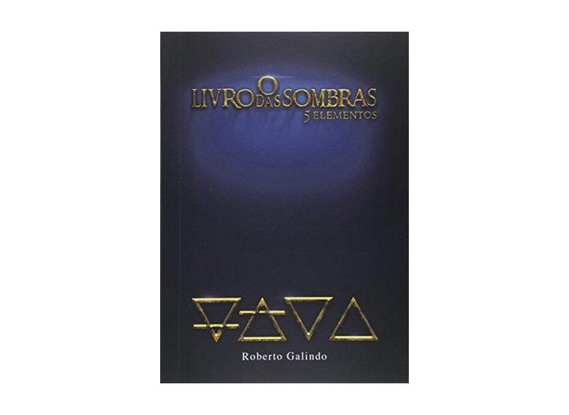 O Livro das Sombras. 5 Elementos - Roberto Galindo - 9788592073800
