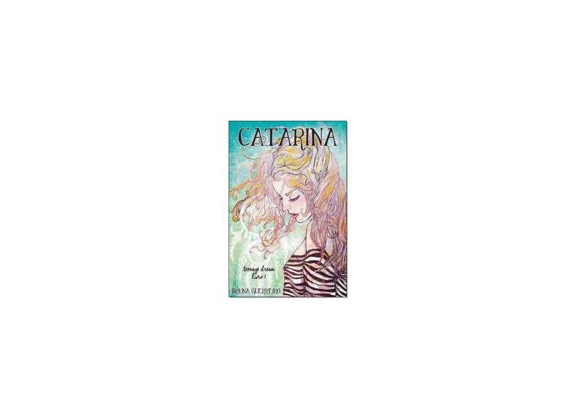 Catarina: Livro 1 - Teenage Dream - As Aventuras de Jesse e Catarina - Bruna Guerreiro - 9788593931055