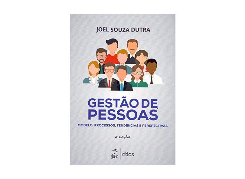 Gestão de Pessoas - Modelo, Processos, Tendências e Perspectivas - 2ª Ed. 2016 - Dutra, Joel Souza - 9788597003659
