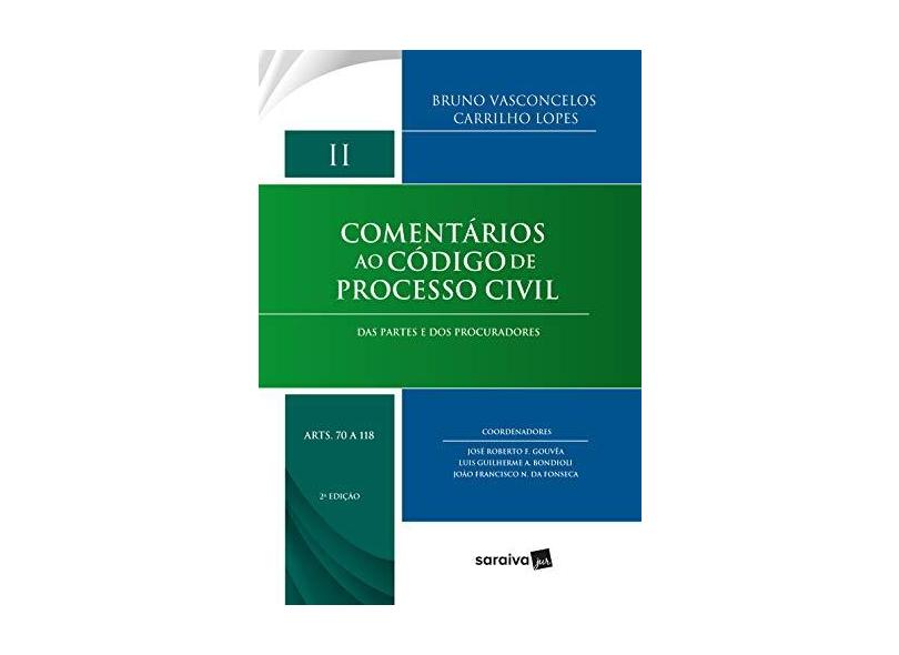 Comentários Ao Código De Processo Civil – Das Partes E Dos Procuradores - Vol. II - 2ª Ed. 2018 - Lopes,bruno Vasconcelos Carrilho - 9788547227869