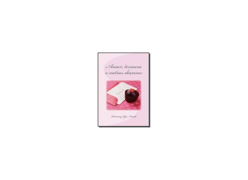 Amor, Ternura e Outras Doçuras - Rosemary Elza Finatti - 9781499500769