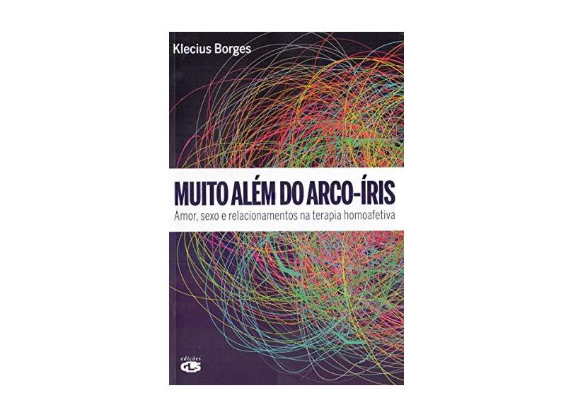 Muito Além do Arco-íris - Amor, Sexo e Relacionamentos na Terapia Homoafetiva - Borges, Klecius - 9788586755774