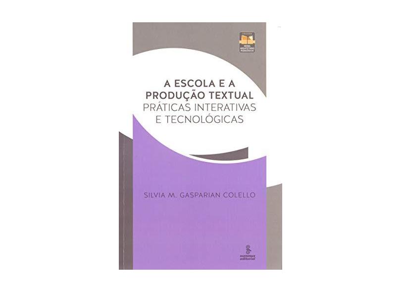 A Escola e a Produção Textual. Práticas Interativas e Tecnológicas - Silvia M. Gasparian Colello - 9788532310668