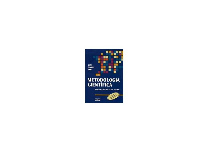 Metodologia Científica - Guia para Eficiência nos Estudos - 6ª Ed. 2009 - Reimpressão - Ruiz, Alvaro Joao - 9788522444823