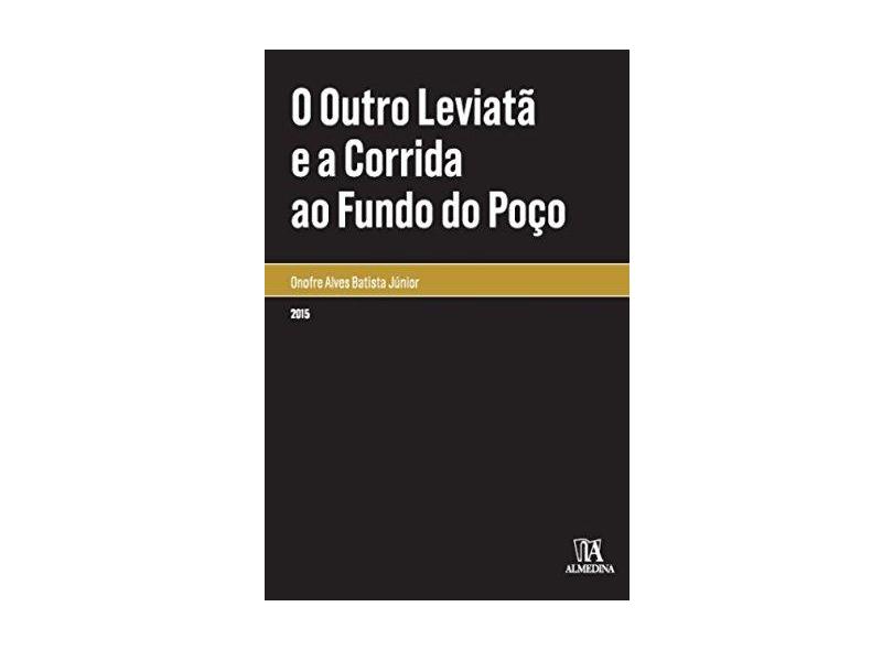 Outro Leviata E A Corrida Ao Fundo Do Poco, O - Onofre Alves Batista Junior - 9788563182975