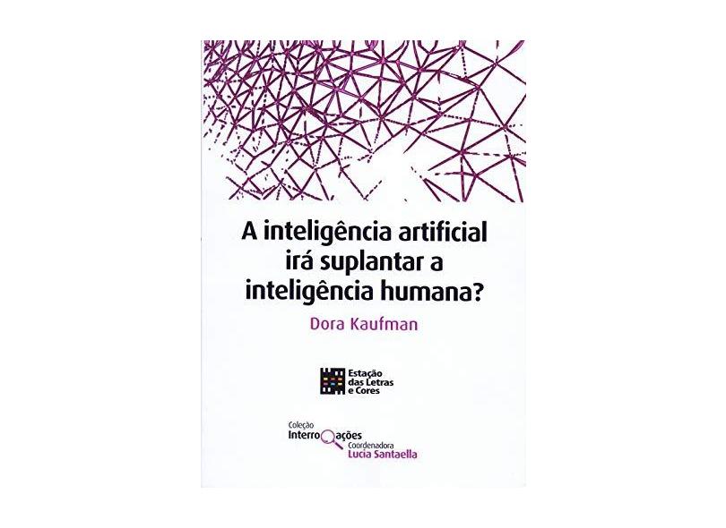 A Inteligência Artificial Irá Suplantar a Inteligência Humana? - Dora Kaufman - 9788568552896