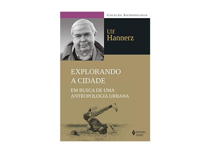 Explorando A Cidade - Em Busca de Uma Antropologia Urbana - Hannerz, Ulf - 9788532649171