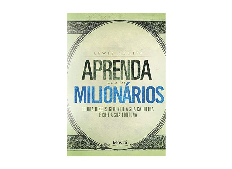 Aprenda com os Milionários. Corra Riscos, Gerencie a Sua Carreira e Crie a Sua Fortuna - Capa Comum - 9788582402160