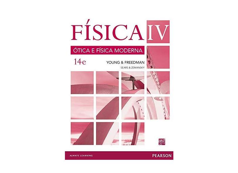 Física IV - Ótica e Física Moderna - 14ª Ed. 2016 - Freedman, Roger A.; Young, Hugh D. - 9788543006710