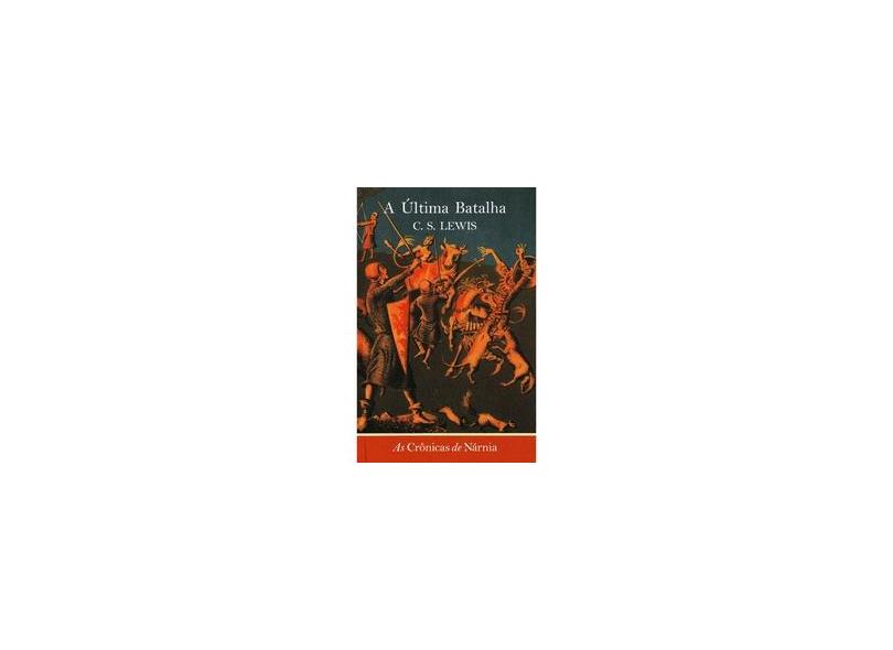 A Última Batalha - As Crônicas de Nárnia - Vol 7 - Lewis, Clive Staples - 9788533616202