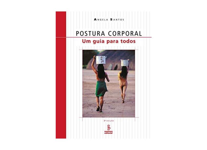 Postura Corporal - Um Guia para Todos - Santos, Angela - 9788532308696