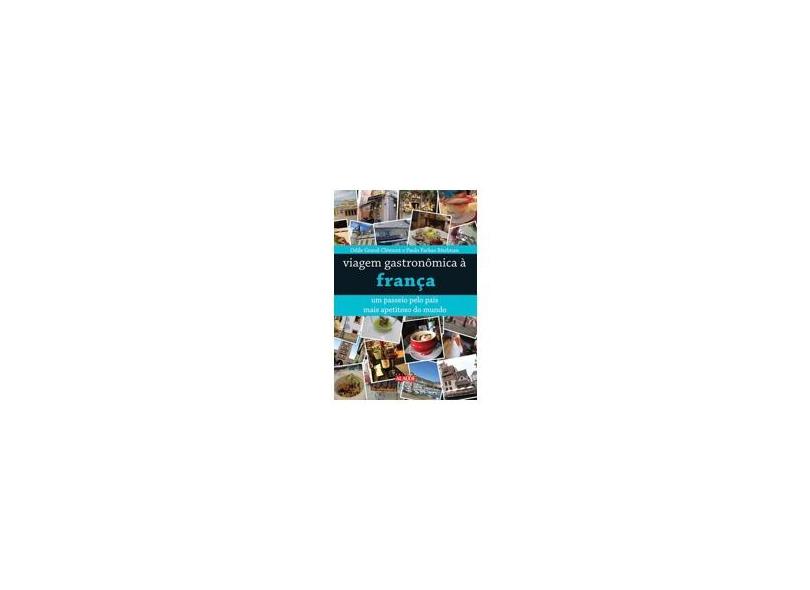 Viagem Gastronômica à França: Um Passeio pelo País Mais Apetitoso do Mundo - Odile Grand-clément, Paulo Farkas Bitelman - 9788578811983