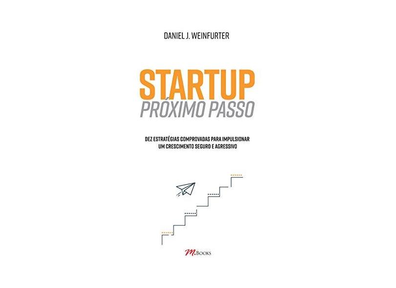 Startup - Próximo Passo - "weinfurter, Daniel J." - 9788576803119