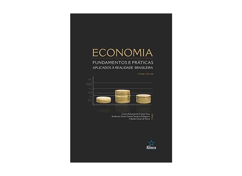 Economia: Fundamentos E Práticas Aplicados À Realidade Brasileira - Carlos Eduardo De Freitas Vian - 9788575166444