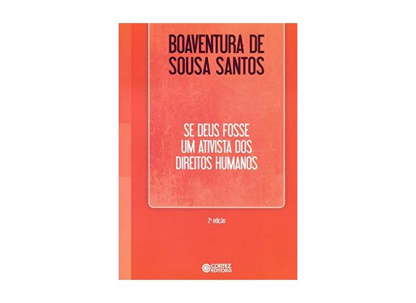 Se Deus Fosse um Ativista dos Direitos Humanos - Boaventura De Sousa Santos - 9788524921773
