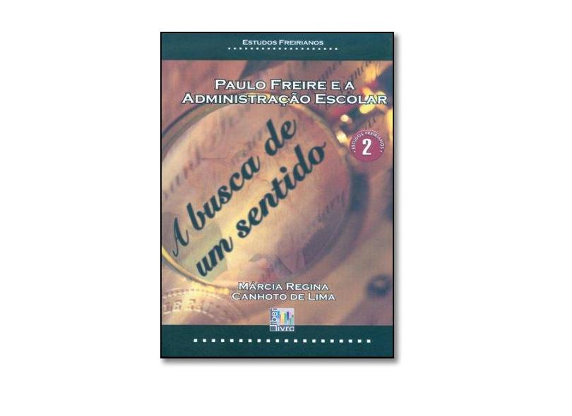 Paulo Freire e a Administração Escolar - Marcia Regina Canhoto De Lima - 9788598843582