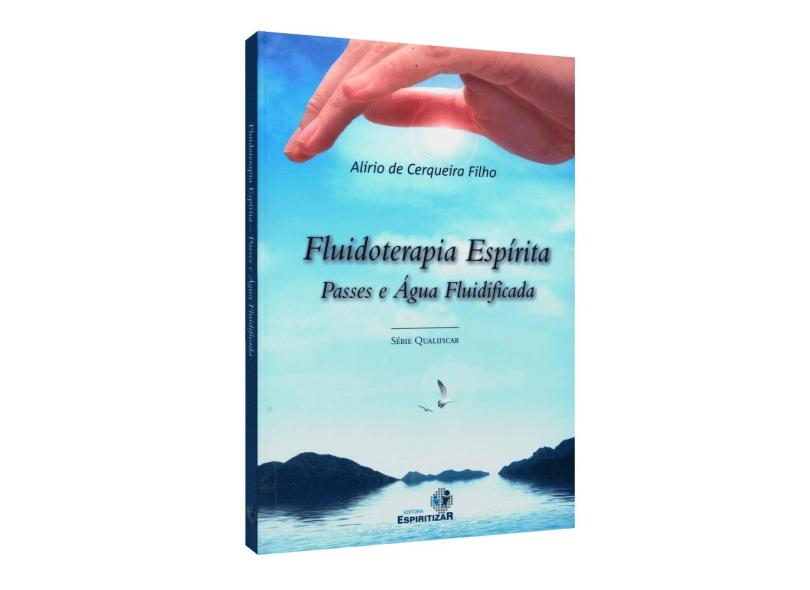 Fluidoterapia Espírita - Passes e Aguá Fluidificada - Filho, Alírio De Cerqueira - 9788565109000