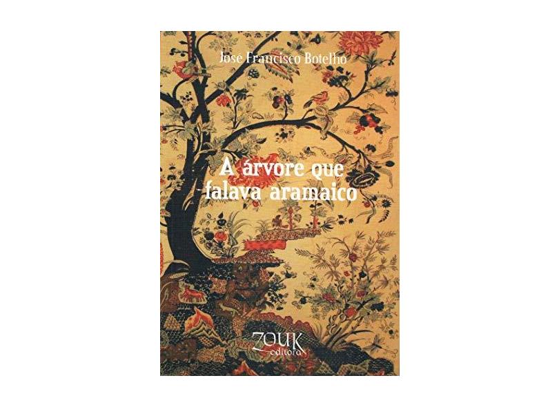 A Árvore Que Falava Aramaico - Botelho, José Francisco - 9788580490282