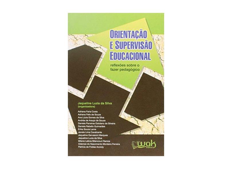 Orientação e Supervisão Educacional - Reflexões Sobre o Fazer Pedagógico - Silva, Jaqueline Luzia Da - 9788578542917