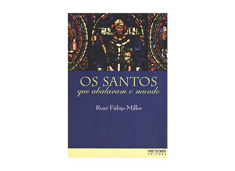 Os Santos que Abalaram o Mundo - Rene Fulop-miller - 9788503008242