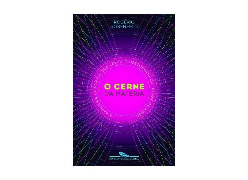 O Cerne da Matéria - Rosenfeld, Rogério - 9788535923469