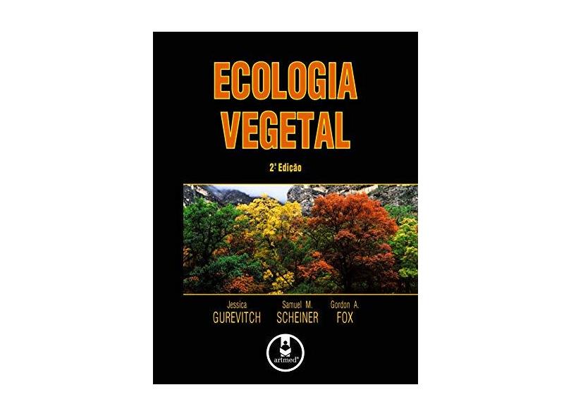 Ecologia Vegetal - Jessica Gurevitch, Samuel M. Scheiner, Gordon A. Fox - 9788536319186