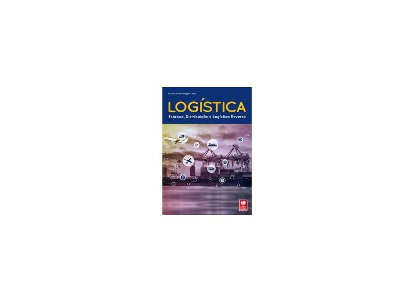 Logística. Estoque, Distribuição e Logística Reversa - Marcela Avelina Bataghin Costa - 9788537104682