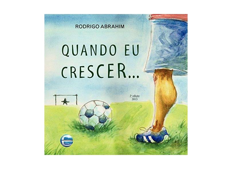 Quando Eu Crescer... - Abrahim, Rodrigo - 9788599306437