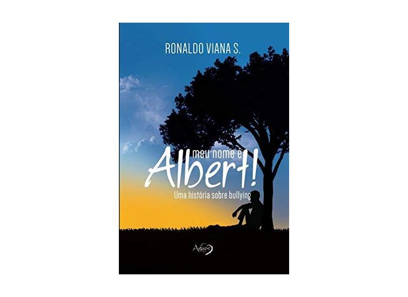 Meu Nome é Albert!: Uma História Sobre Bullying - Ronaldo Viana S. - 9788542807301