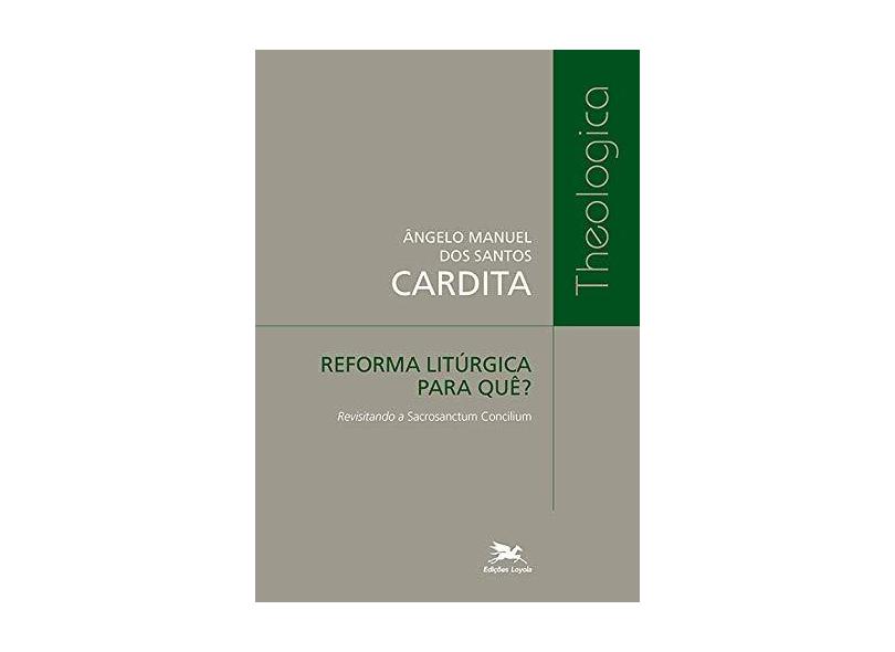 Reforma Litúrgica Para Quê? Revisitando a Sacrosanctum Concilium - Ângelo Manuel Dos Santos - 9788515044849
