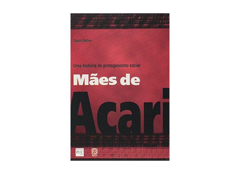 Mães de Acari - Uma História de Protagonismo Social - Nobre, Carlos - 9788534703802