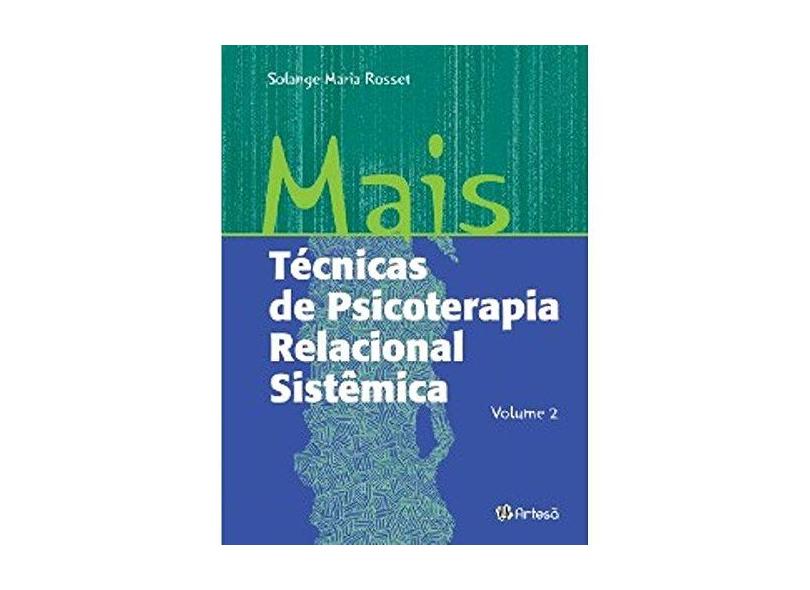 Mais Tecnicas de Psicoterapia Relacional Sistemica - Vol.2 - Solange Rosset - 9788588009448