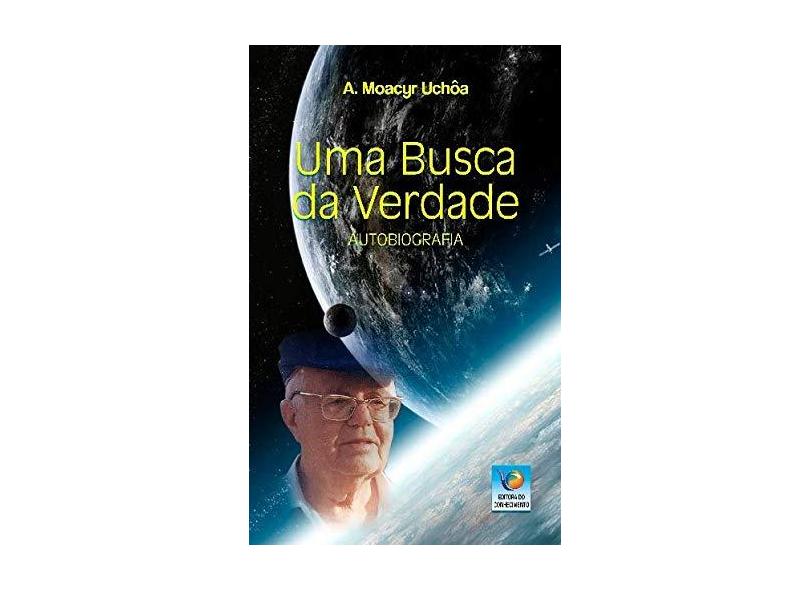 Uma Busca da Verdade: Autobiografia - A. Moacyr Uchôa - 9788576184447