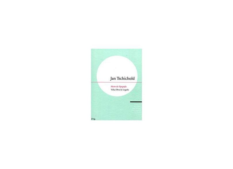 Jan Tschichold : Mestre da Tipografia - Vida, Obra & Legado - Cees W. De Jong - 9788531413827