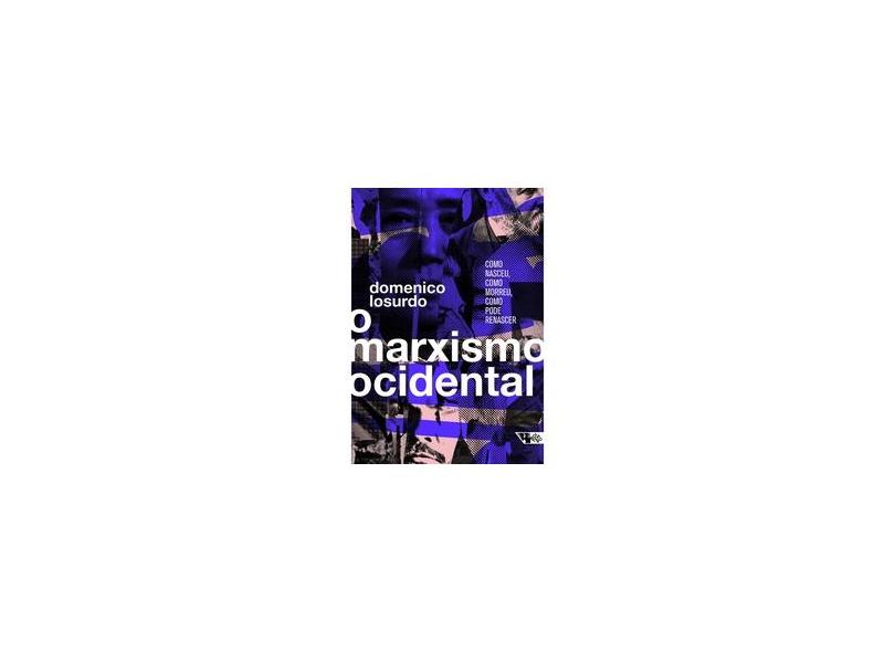 O Marxismo Ocidental: Como Nasceu, Como Morreu, Como Pode Renascer - Losurdo, Domenico - 9788575596135