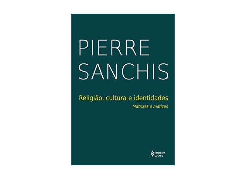 Religião, Cultura E Identidade - Sanchis,joseph François Pierre - 9788532657862