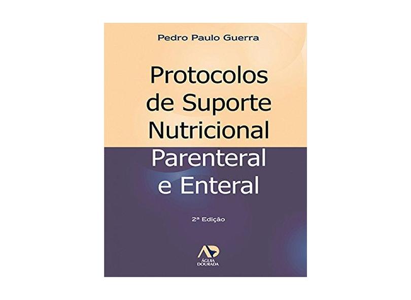 Protocolos de Suporte Nutricional Parenteral e Enteral - Guerra, Pedro P. - 9788588656017