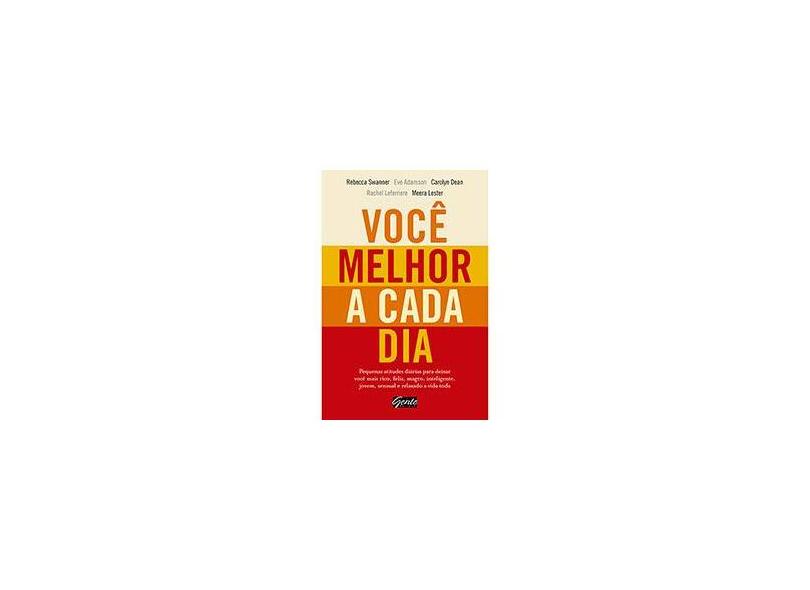 Você Melhor A Cada Dia - Pequenas Atitudes Diárias Para Deixar Você Mais Rico, Feliz, Magro... - Adamson, Eve; Swanner, Rebecca - 9788573128307