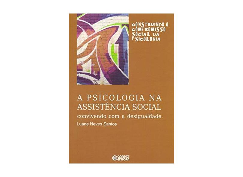 A Psicologia na Assistência Social - Convivendo Com A Desigualdade - Santos, Luane Neves - 9788524922114