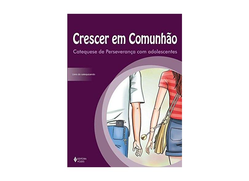 Crescer em Comunhão. Livro do Catequizando. Catequese de Perseverança com Adolescentes - Francine Porfirio Ortiz - 9788532651969