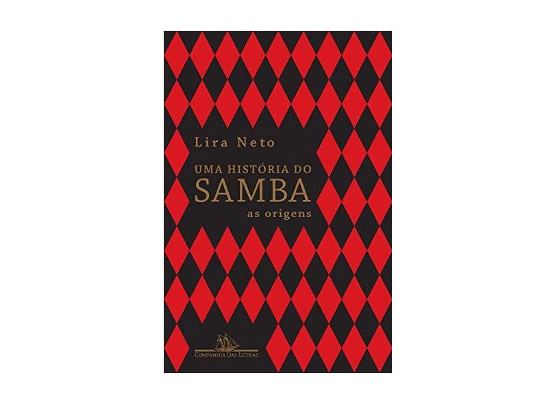 Uma História do Samba - As Origens - Vol. 1 - Neto, Lira - 9788535928563