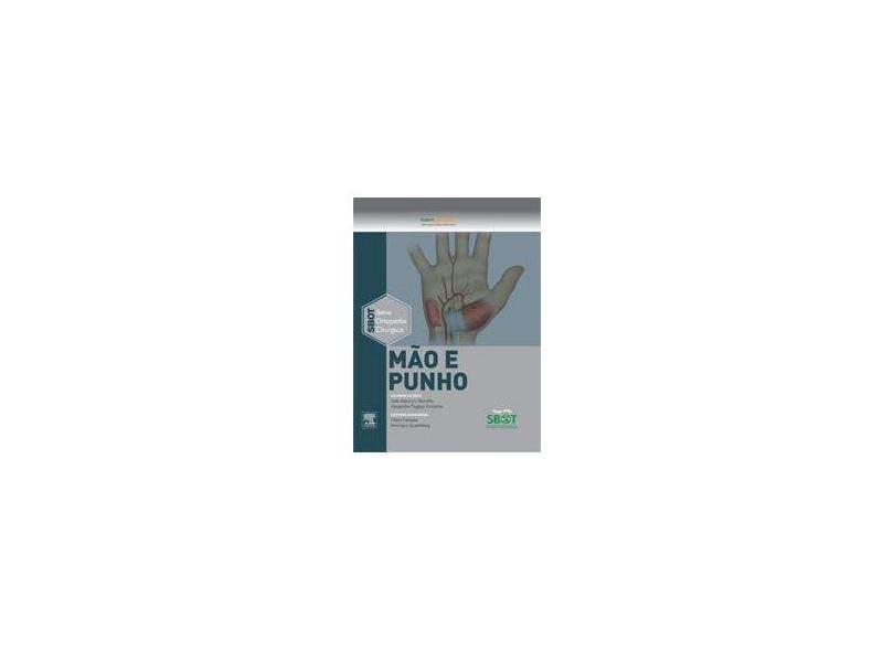Mão e Punho - Série Ortopedia Cirúrgica - Sbot - Sociedade Brasileira De Ortopedia E Traumatologia - 9788535254419