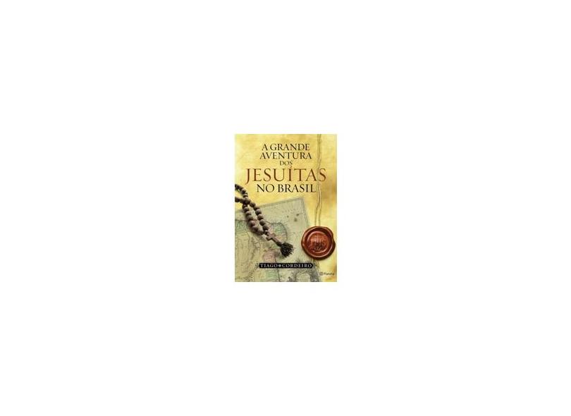A Grande Aventura Dos Jesuítas No Brasil - Cordeiro, Tiago - 9788542206463