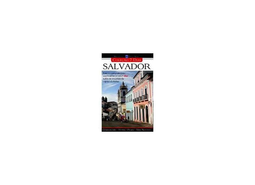 Salvador. Roteiro Completo Para Conhecer em 7 Dias Todos os Encantos da Capital da Bahia - Aydano Roriz - 9788930934060