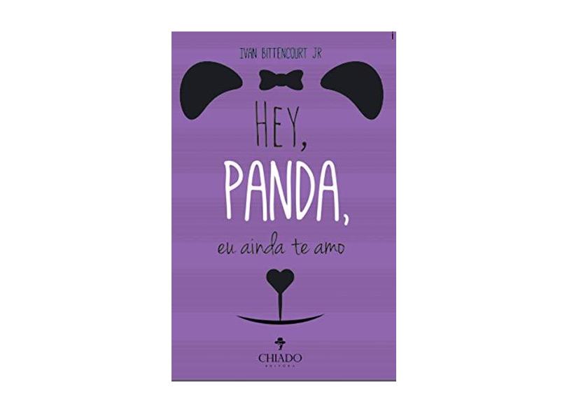Hey, Panda, Eu Ainda Te Amo - "junior, Ivan De Souza Bittencourt" - 9789895204052