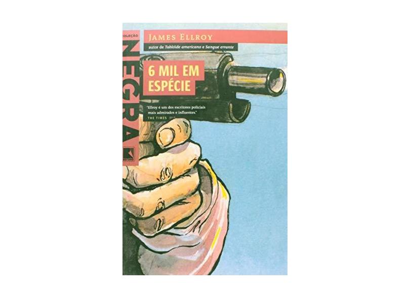 6 Mil em Espécie - Col. Negra - Ellroy, James - 9788501061645