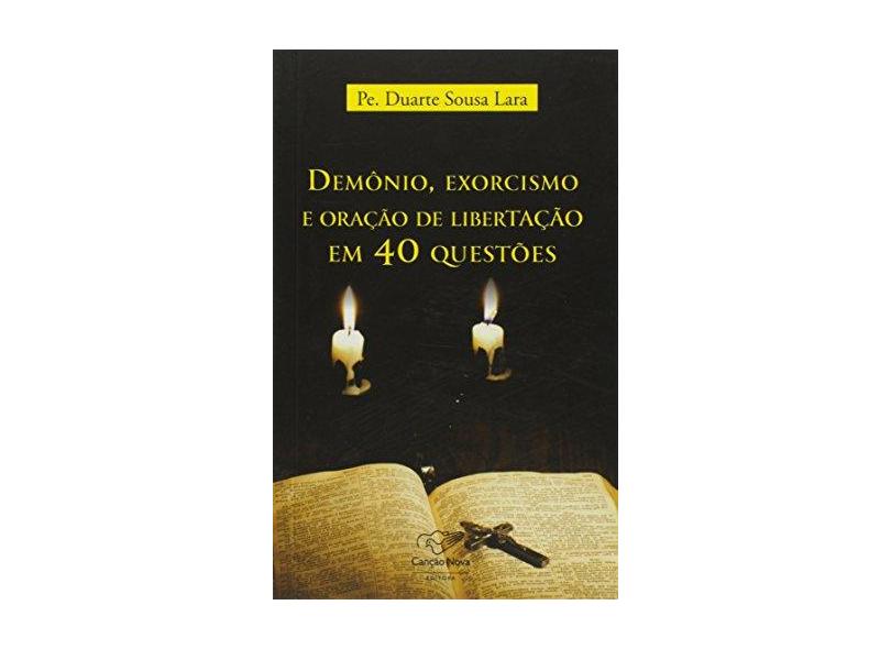 Demônio, Exorcismo e Oração de Libertação Em 40 Questões - Lara, Duarte Sousa - 9788576774396