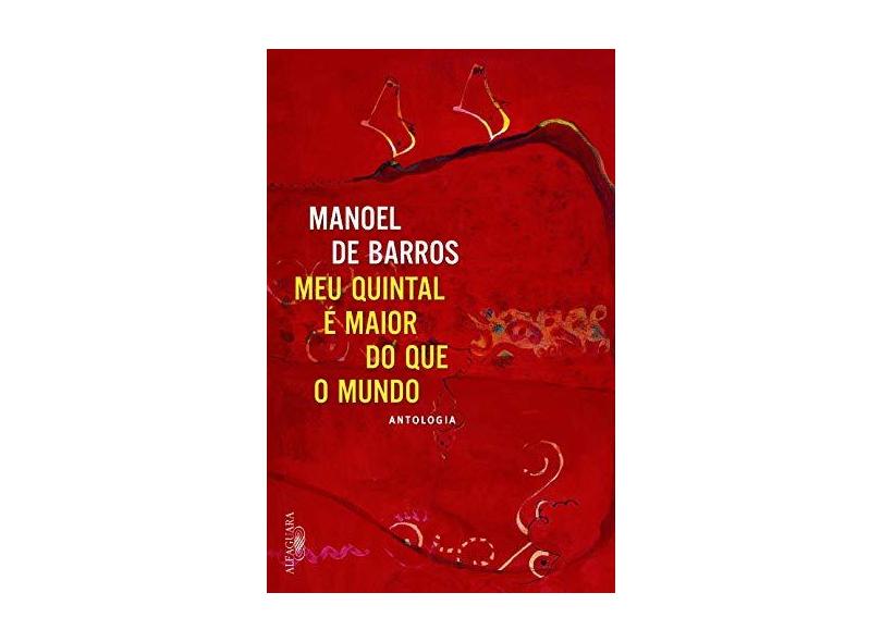 Meu Quintal É Maior do Que o Mundo - De Barros, Manoel - 9788579623646
