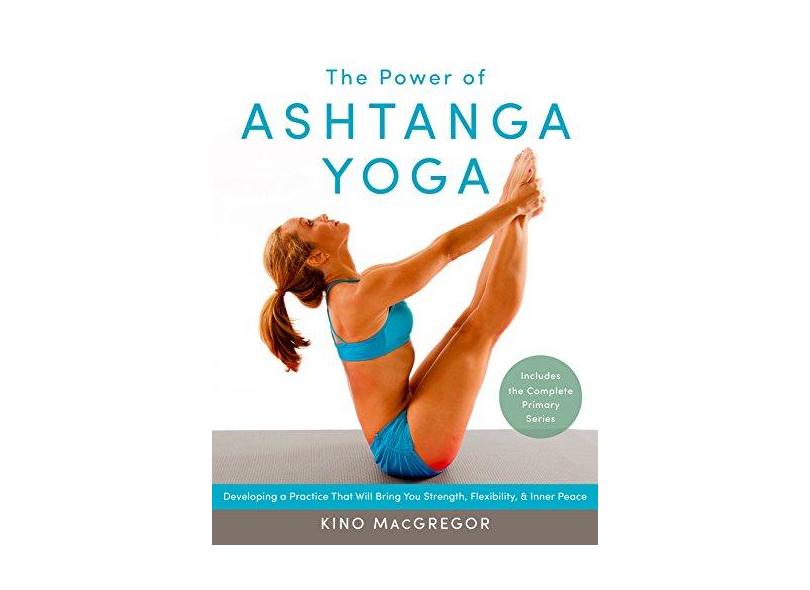 The Power of Ashtanga Yoga: Developing a Practice That Will Bring You Strength, Flexibility, and Inner Peace--Includes the Complete Primary Series - Capa Comum - 9781611800050