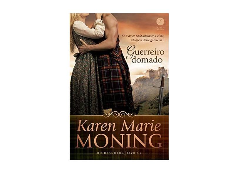 Guerreiro Domado - Série Highlanders - Livro 2 - Moning, Karen Marie - 9788576866190